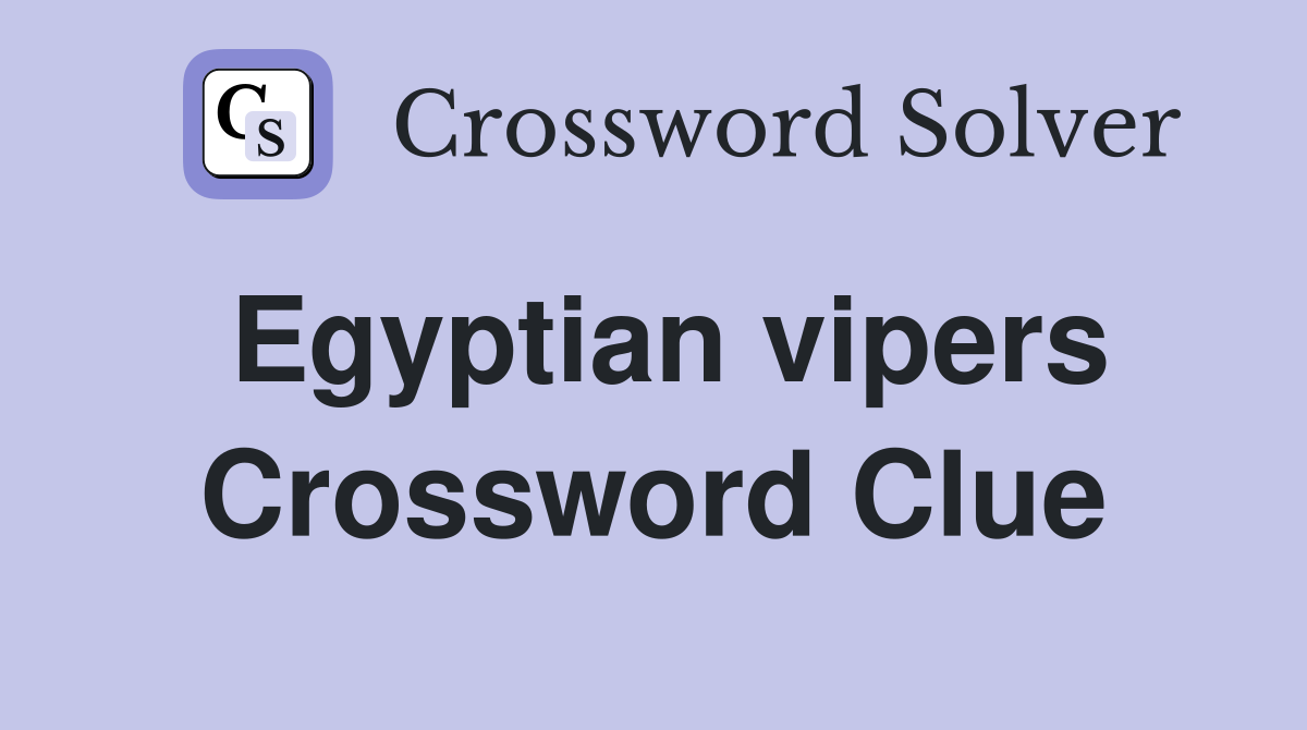 Egyptian vipers Crossword Clue Answers Crossword Solver